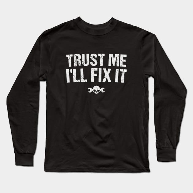 Trust Me I'll Fix It Funny Automotive Design Long Sleeve T-Shirt by DavidSpeedDesign